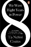 Book Cover for We Were Eight Years in Power by Ta-Nehisi Coates