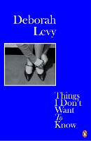 Book Cover for Things I Don't Want to Know by Deborah Levy