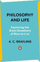 Book Cover for Philosophy and Life by A. C. Grayling