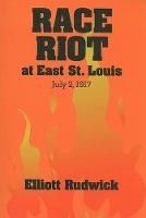 Book Cover for Race Riot at East St. Louis, July 2, 1917 by Elliott Rudwick