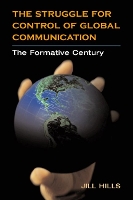 Book Cover for The Struggle for Control of Global Communication by Jill Hills