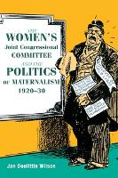 Book Cover for The Women's Joint Congressional Committee and the Politics of Maternalism, 1920-30 by Jan Wilson