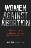 Book Cover for Women against Abortion by Karissa Haugeberg