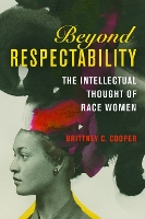 Book Cover for Beyond Respectability by Brittney C. Cooper