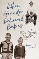 Book Cover for When Grandpa Delivered Babies and Other Ozarks Vignettes by Benjamin G. Rader