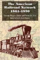 Book Cover for The American Railroad Network, 1861-1890 by George Rogers Taylor, Irene D. Neu