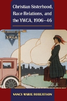 Book Cover for Christian Sisterhood, Race Relations, and the YWCA, 1906-46 by Nancy Robertson