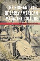 Book Cover for The Rise and Fall of Early American Magazine Culture by Jared Gardner