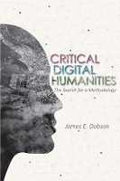 Book Cover for Critical Digital Humanities by James E Dobson