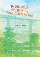 Book Cover for The Louisville, Cincinnati & Charleston Rail Road by H. Roger Grant