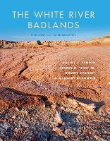 Book Cover for The White River Badlands by Rachel C. Benton, Dennis O. Terry, Emmett Evanoff, Hugh Gregory McDonald