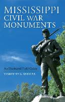 Book Cover for Mississippi Civil War Monuments by Timothy Sedore