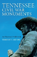 Book Cover for Tennessee Civil War Monuments by Timothy Sedore