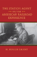 Book Cover for The Station Agent and the American Railroad Experience by H. Roger Grant