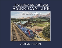 Book Cover for Railroads, Art, and American Life by J Craig Thorpe