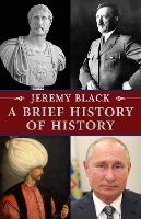 Book Cover for A Brief History of History by Professor Jeremy Black