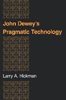 Book Cover for John Dewey's Pragmatic Technology by Larry A. Hickman