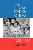 Book Cover for The Classic French Cinema, 1930-1960 by Colin Crisp