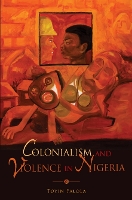 Book Cover for Colonialism and Violence in Nigeria by Toyin Falola