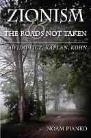 Book Cover for Zionism and the Roads Not Taken by Noam Pianko