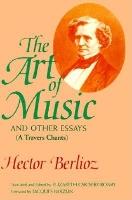 Book Cover for The Art of Music and Other Essays by Hector Berlioz