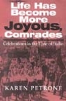 Book Cover for Life Has Become More Joyous, Comrades by Karen Petrone