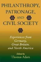 Book Cover for Philanthropy, Patronage, and Civil Society by Thomas Adam