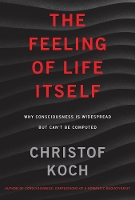 Book Cover for The Feeling of Life Itself by Christof (President and Chief Scientist, Allen Institute for Brain Science) Koch