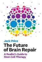 Book Cover for The Future of Brain Repair by Jack (Professor of Developmental Neurobiology, King's College London) Price