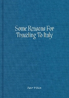 Book Cover for Some Reasons for Traveling to Italy by Peter Wilson