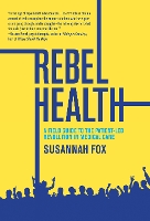 Book Cover for Rebel Health by Susannah Fox