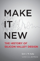 Book Cover for Make It New by Barry M. (Professor of Humanities and Design; Consulting Professor of Mechanical Engineering, California College of the A Katz