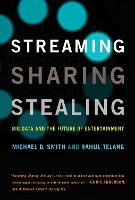 Book Cover for Streaming, Sharing, Stealing by Michael D. (Carnegie Mellon University) Smith, Rahul (Carnegie Mellon University) Telang