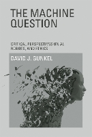 Book Cover for The Machine Question by David J. (Presidential Teaching Professor, Northern Illinois University) Gunkel