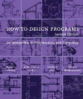 Book Cover for How to Design Programs by Matthias (Trustee Professor, Northeastern University) Felleisen, Robert Bruce (Associate Professor of Computer Science Findler