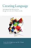 Book Cover for Creating Language by Morten H. (Professor, Cornell University) Christiansen, Nick (Professor of Behavioural Science, The University of Warwi Chater