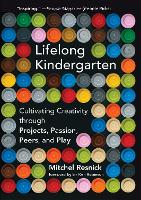 Book Cover for Lifelong Kindergarten by Mitchel (Massachusetts Institute of Technology) Resnick, Ken, Ph.D. Robinson