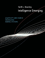 Book Cover for Intelligence Emerging by Keith L. (Professor of Artificial Intelligence, The Norwegian University of Science and Technology) Downing