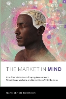 Book Cover for The Market in Mind by Mark Dennis Assistant Professor, Creighton University Robinson