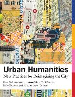 Book Cover for Urban Humanities by Dana Cuff, Anastasia (Professor, UCLA Luskin School of Public Affairs) Loukaitou-Sideris, Todd (Chair, University of C Presner