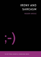 Book Cover for Irony and Sarcasm by Roger (Associate Dean and Professor, University of Memphis) Kreuz
