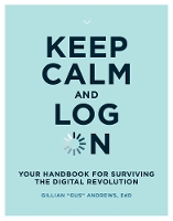 Book Cover for Keep Calm and Log On by Gillian Gus Usability Researcher, Multimedia Producer, Product Owner, Oneiro, LLC Andrews