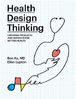 Book Cover for Health Design Thinking by Bon (Assistant Dean for Health & Design, Thomas Jefferson University) Ku, Ellen (Senior Curator, Contemporary Design an Lupton