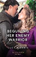 Cover for Beguiling Her Enemy Warrior by Lucy Morris