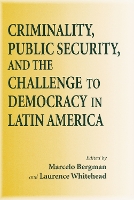 Book Cover for Criminality, Public Security, and the Challenge to Democracy in Latin America by Marcelo Bergman