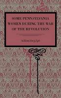 Book Cover for Some Pennsylvania Women During the War of the Revolution by William  Henry Egle