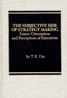 Book Cover for The Subjective Side of Strategy Making by T K. Das