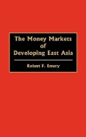 Book Cover for The Money Markets of Developing East Asia by Robert F. Emery