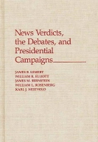 Book Cover for News Verdicts, the Debates, and Presidential Campaigns by James Bernstein, William Elliott, James Lemert, Karl Nestvold