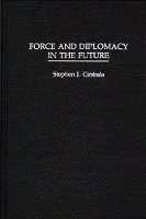 Book Cover for Force and Diplomacy in the Future by Stephen J. Cimbala